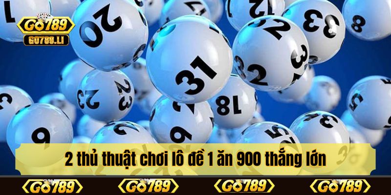 2 thủ thuật chơi lô đề 1 ăn 900 thắng lớn