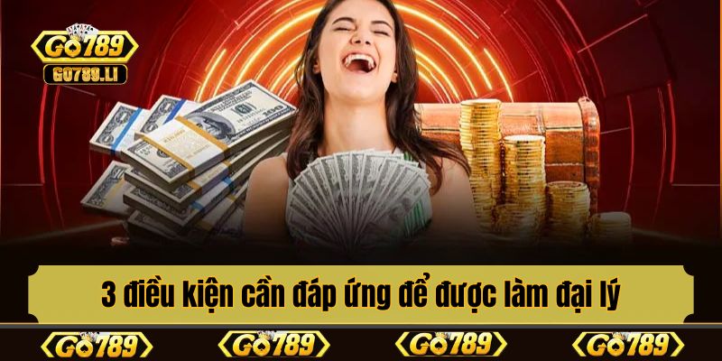 3 điều kiện cần đáp ứng để được làm đại lý