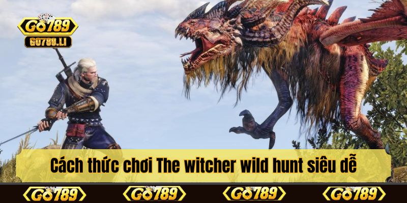 Cách thức chơi The witcher wild hunt siêu dễ