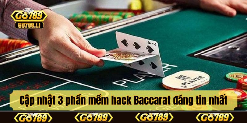 Cập nhật 3 phần mềm hack Baccarat đáng tin nhất