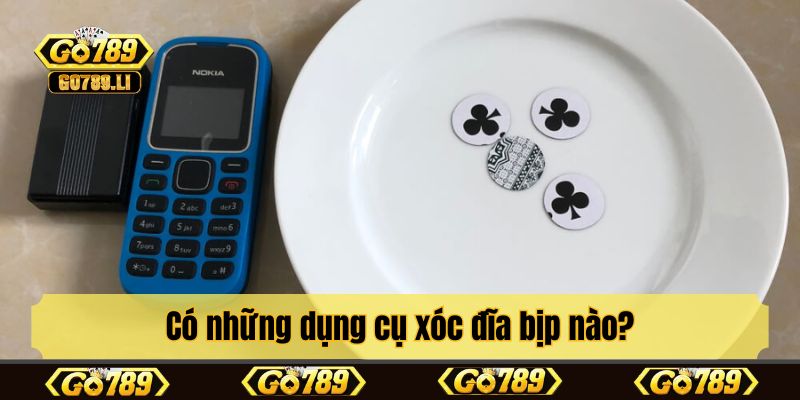 Có những dụng cụ xóc đĩa bịp nào?