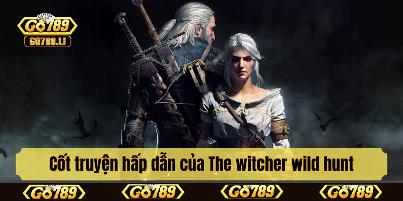 Cốt truyện hấp dẫn của The witcher wild hunt