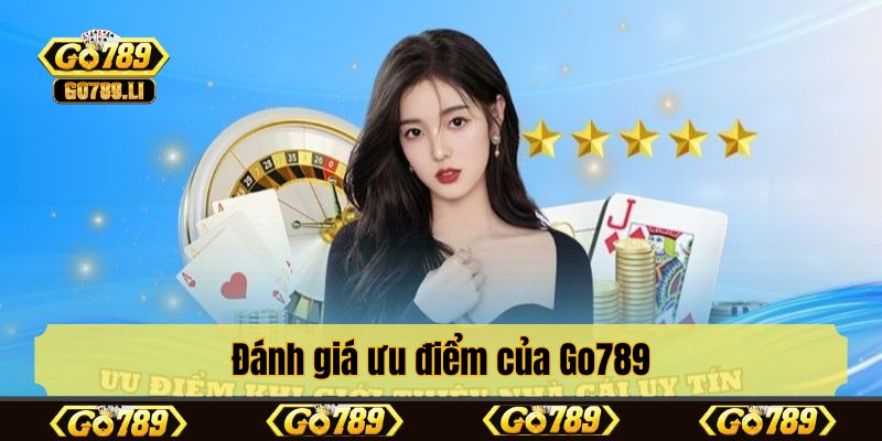 Đánh giá ưu điểm của Go789