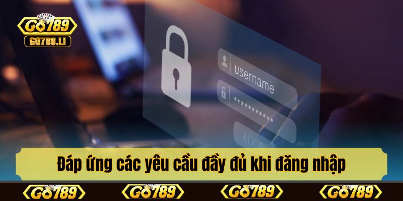 Đáp ứng các yêu cầu đầy đủ khi đăng nhập