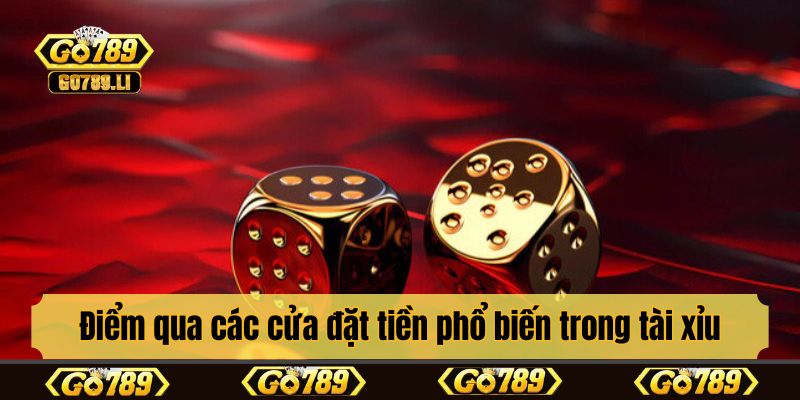 Điểm qua các cửa đặt tiền phổ biến trong tài xỉu