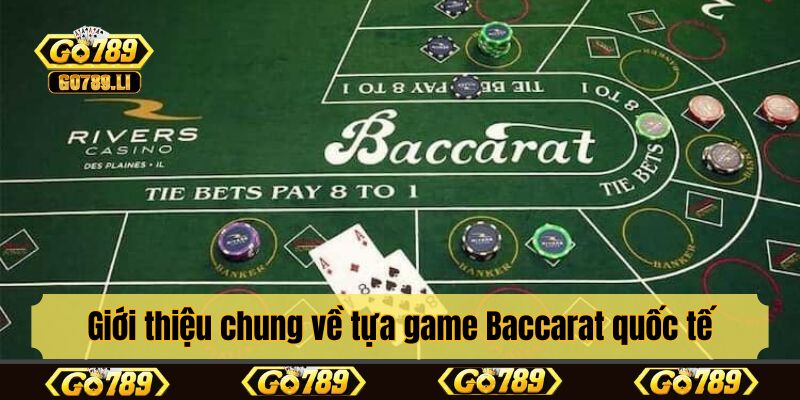 Giới thiệu chung về tựa game Baccarat quốc tế