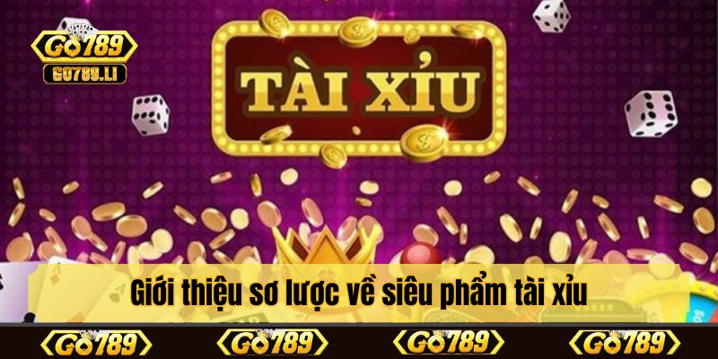 Giới thiệu sơ lược về siêu phẩm tài xỉu 