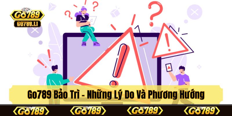 Những phương án cần thực hiện khi Go789 bảo trì