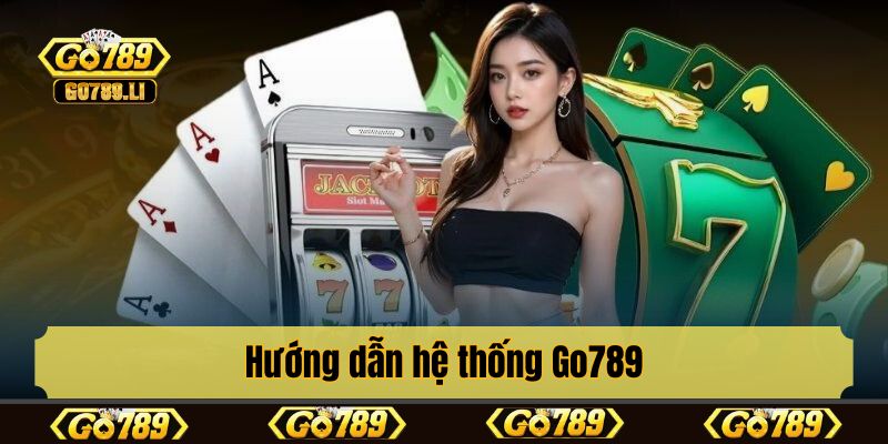 Hướng dẫn hệ thống Go789