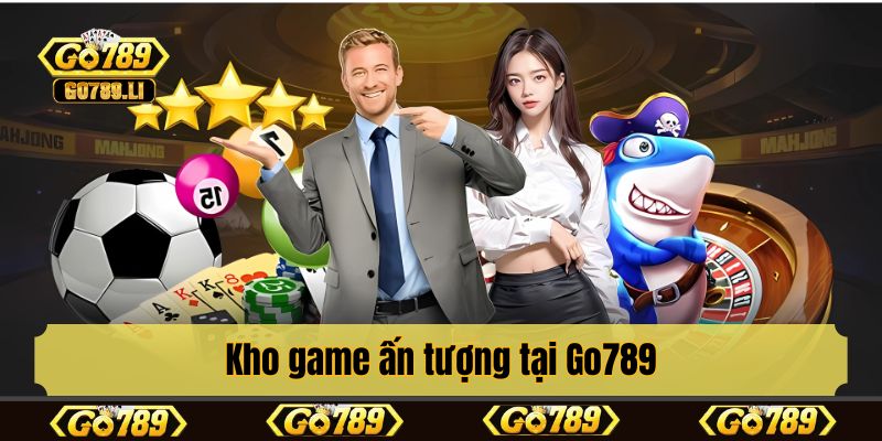 Kho game ấn tượng tại Go789
