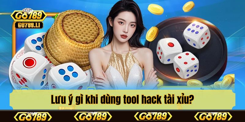 Lưu ý gì khi dùng tool hack tài xỉu?