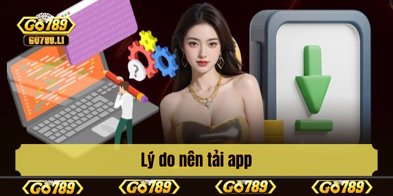 Lý do nên tải app