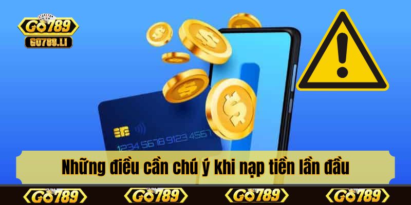 Những điều cần chú ý khi nạp tiền lần đầu