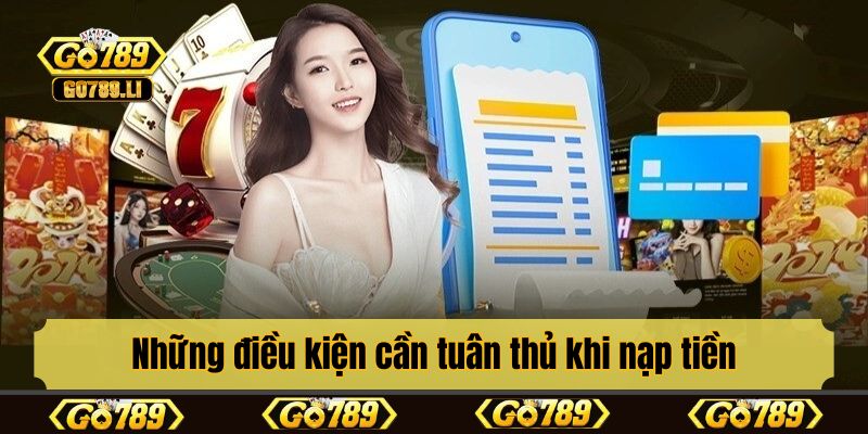 Những điều kiện cần tuân thủ khi nạp tiền 