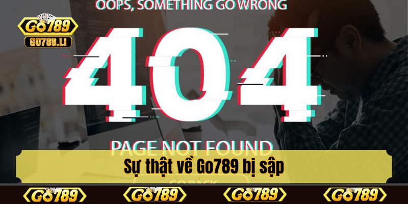 Sự thật về Go789 bị sập