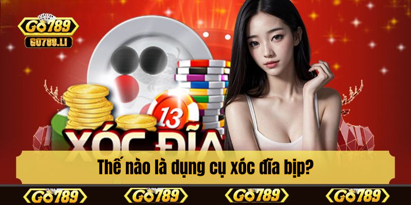 Thế nào là dụng cụ xóc đĩa bịp?
